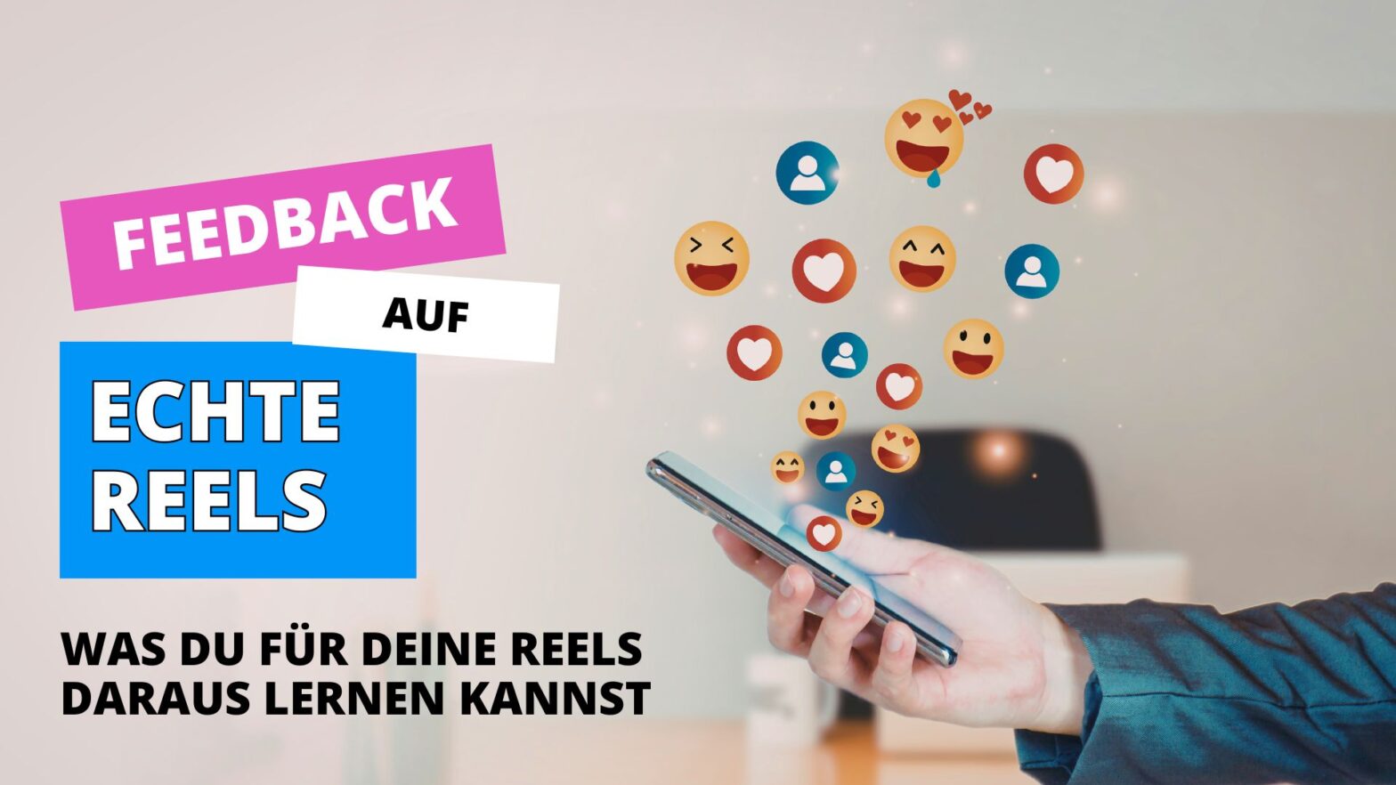 Beitragsbild zum Thema Reel-Feedback: Smartphone in der Hand mit aufsteigenden Social-Media-Reaktionen und der Überschrift „Feedback auf echte Reels – was du für deine Reels daraus lernen kannst“.